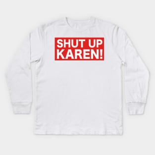 Shut Up Karen! Kids Long Sleeve T-Shirt